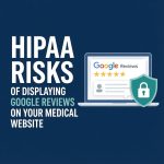 HIPAA Risks of displaying Google Reviews on a medical website